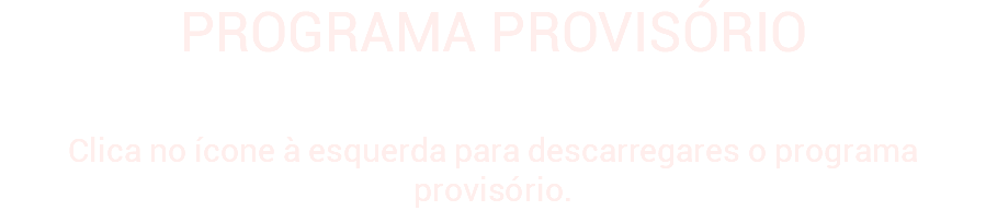 PROGRAMA PROVISÓRIO Clica no ícone à esquerda para descarregares o programa provisório.