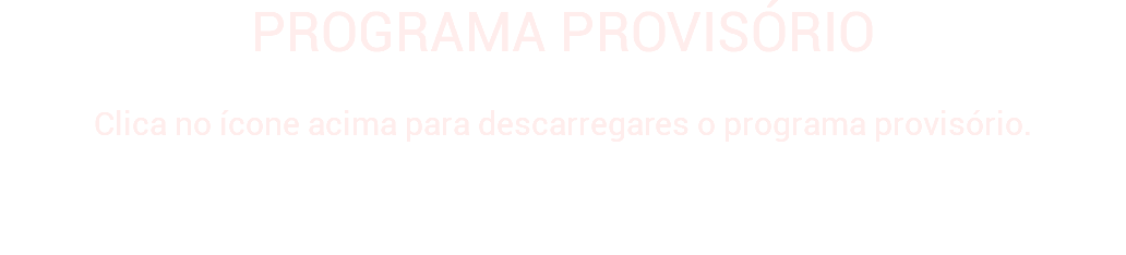 PROGRAMA PROVISÓRIO Clica no ícone acima para descarregares o programa provisório.