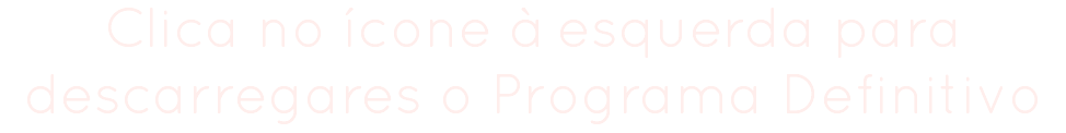 Clica no ícone à esquerda para descarregares o Programa Definitivo